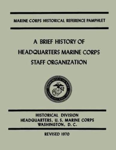 A Brief History of Headquarters Marine Corps Staff Organization