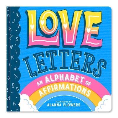 Love Letters: An Alphabet of Affirmations (A Little Bee Books Board Book for All Ages)
