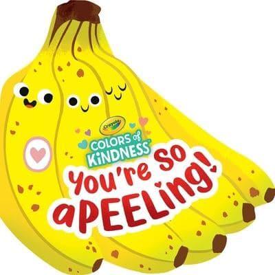 Crayola: You're So A-Peel-Ing (A Crayola Colors of Kindness Banana Shaped Novelty Board Book for Toddlers)