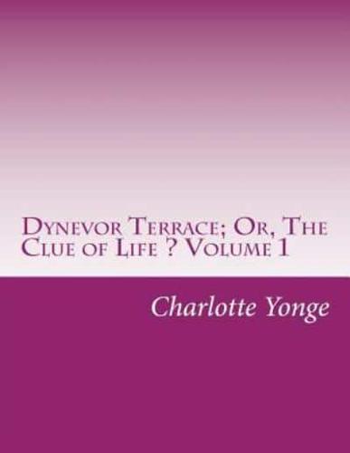Dynevor Terrace; Or, The Clue of Life ? Volume 1