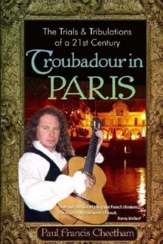 The Trials and Tribulations of a 21st Century Troubadour in Paris