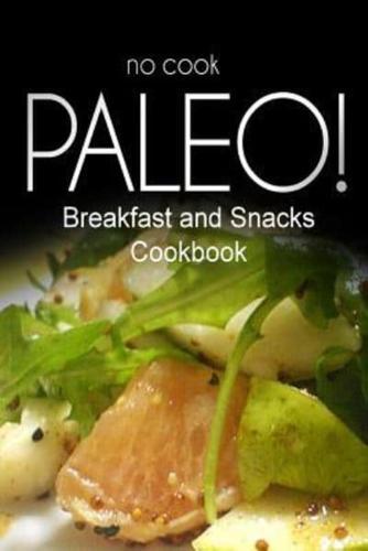 No-Cook Paleo! - Breakfast and Snacks Cookbook