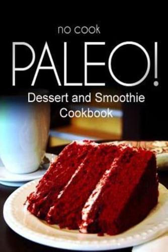 No-Cook Paleo! - Dessert and Smoothie Cookbook