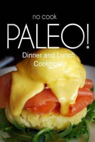 No-Cook Paleo! - Dinner and Lunch Cookbook