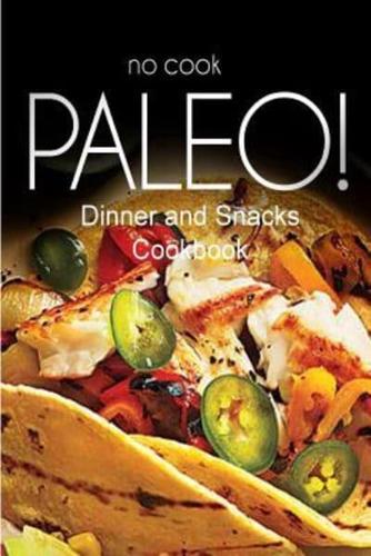 No-Cook Paleo! - Dinner and Snacks Cookbook