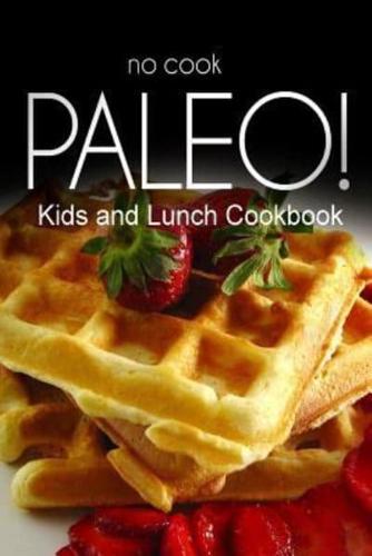 No-Cook Paleo! - Kids and Lunch Cookbook