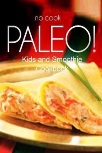No-Cook Paleo! - Kids and Smoothie Cookbook