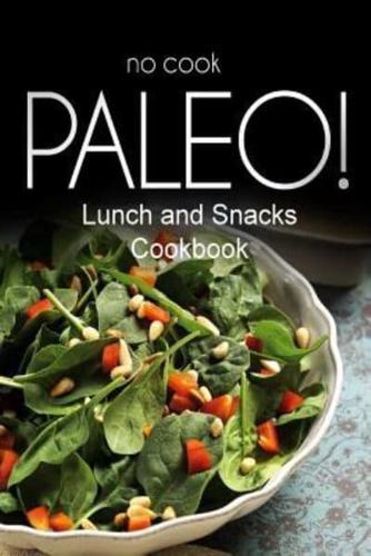 No-Cook Paleo! - Lunch and Snacks Cookbook