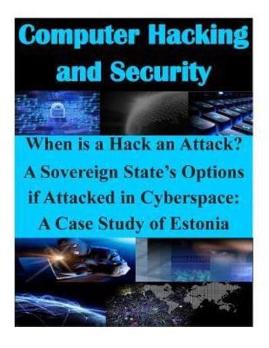 When Is a Hack an Attack? A Sovereign State's Options If Attacked in Cyberspace