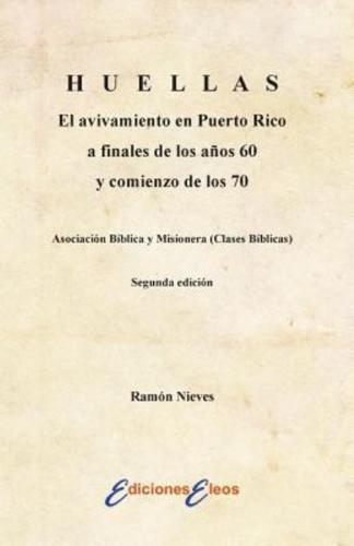 HUELLAS El Avivamiento En Puerto Rico a Finales De Los Años 60 Y Comienzo De Los 70 Asociación Bíblica Y Misionera (Clases Bíblicas)