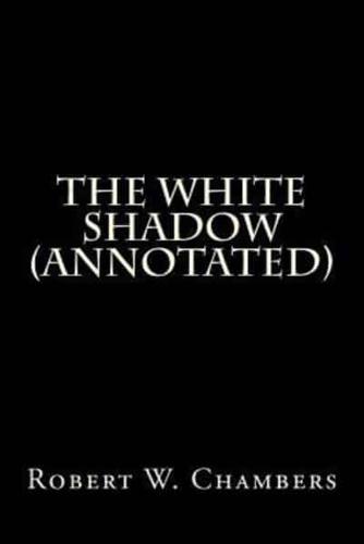 The White Shadow (Annotated)