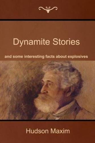 Dynamite Stories, and Some Interesting Facts About Explosives