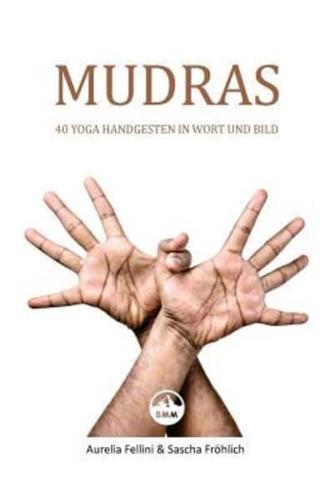 MUDRAS - 40 Yoga Handgesten in Wort Und Bild