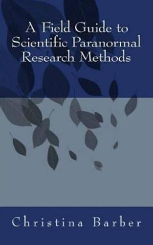 A Field Guide to Scientific Paranormal Research Methods