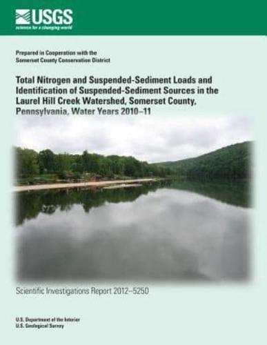 Total Nitrogen and Suspended-Sediment Loads and Identification of Suspended- Sediment Sources in the Laurel Hill Creek Watershed, Somerset County, Pennsylvania, Water Years 2010?11