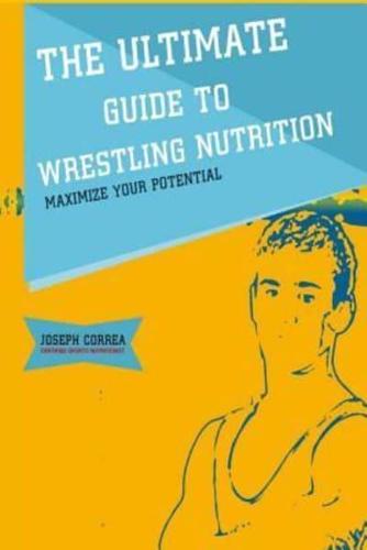The Ultimate Guide to Wrestling Nutrition