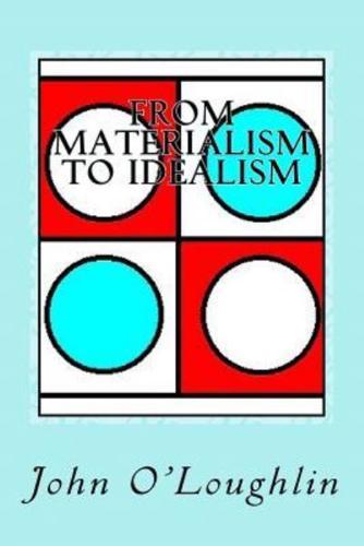 From Materialism to Idealism