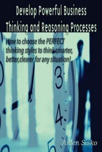 Develop Powerful Business Thinking and Reasoning Processes