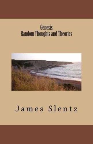 Genesis, Random Thoughts and Theories