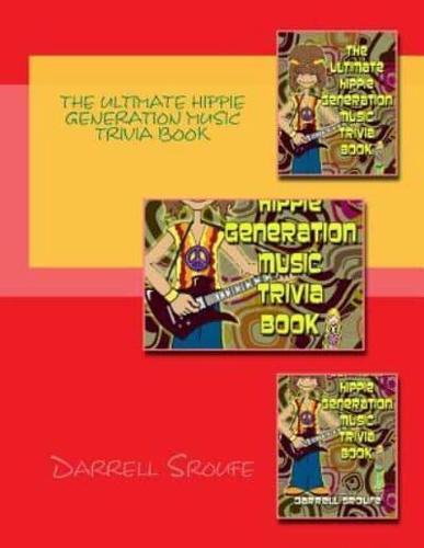 The Ultimate Hippie Generation Music Trivia Book