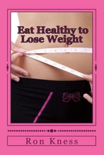 Eat Healthy to Lose Weight!