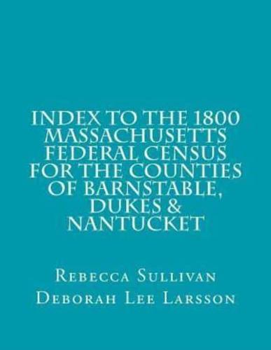 Index to the 1800 Massachusetts Federal Census for Barnstable, Dukes & Nantucket