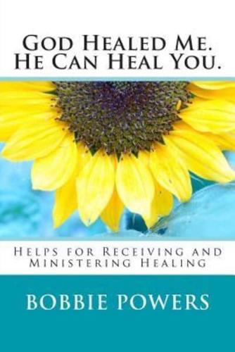 God Healed Me. He Can Heal You.