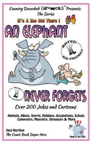 An Elephant Never Forgets - Over 200 Jokes + Cartoons -Animals, Aliens, Sports, Holidays, Occupations, School, Computers, Monsters, Dinosaurs & More in BLACK and WHITE