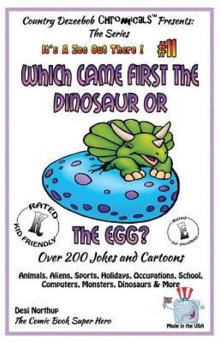 Which Came First the Dinosaur or the Egg - Over 200 Jokes + Cartoons - Animals, Aliens, Sports, Holidays, Occupations, School, Computers, Monsters, Dinosaurs & More - In Black and White