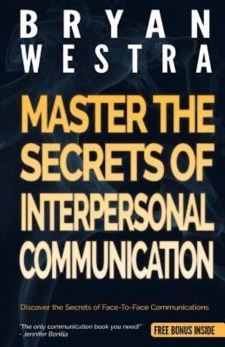 Master The Secrets Of Interpersonal Communication