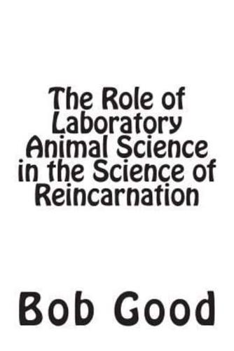 The Role of Laboratory Animal Science in the Science of Reincarnation