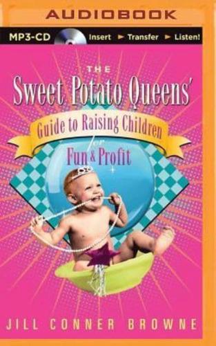 The Sweet Potato Queens' Guide to Raising Children for Fun and Profit