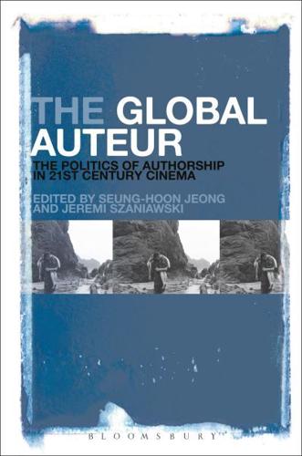 The Global Auteur: The Politics of Authorship in 21st Century Cinema