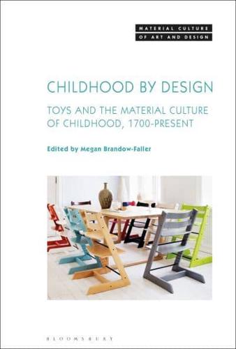 Childhood by Design: Toys and the Material Culture of Childhood, 1700-Present