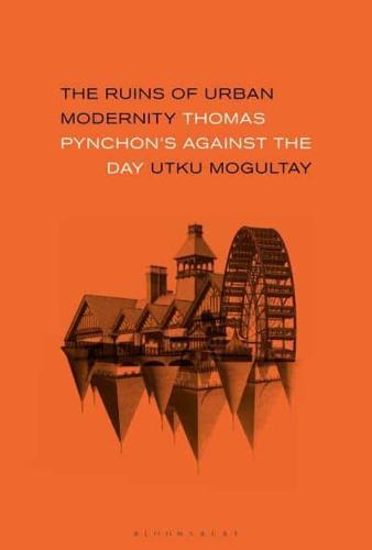 The Ruins of Urban Modernity Thomas Pynchon's Against the Day