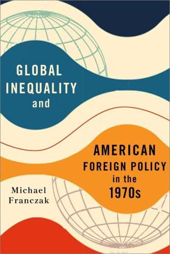 Global Inequality and American Foreign Policy in the 1970S