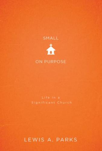 Small on Purpose: Life in a Significant Church