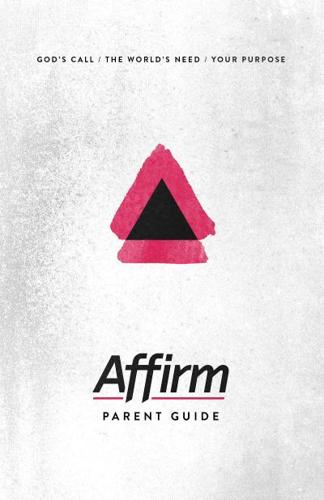 Affirm Parent Guide: God's Call/The World's Need/Your Purpose