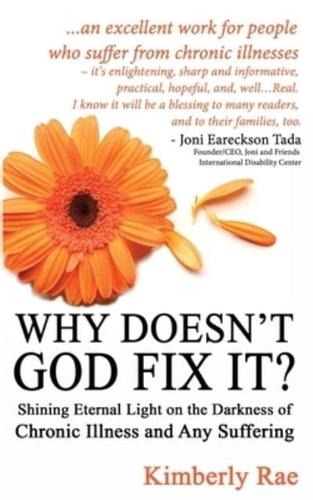 Why Doesn't God Fix It?: Shining Eternal Light on the Darkness of Chronic Illness (Sick & Tired Series)