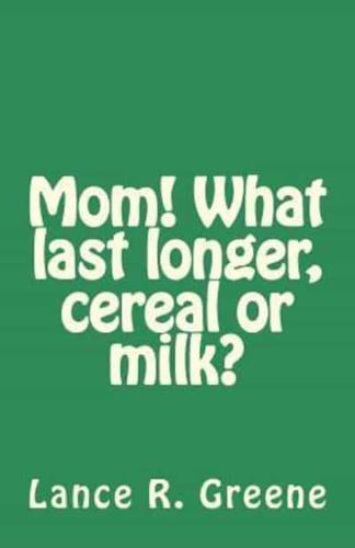 Mom! What Last Longer, Cereal or Milk?
