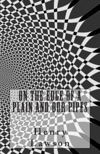 On the Edge of a Plain and Our Pipes