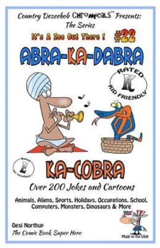 Abra-Ka-Dabra-Ka-Cobra - Over 200 Jokes + Cartoons - Animals, Aliens, Sports, Holidays, Occupations, School, Computers, Monsters, Dinosaurs & More - In Black and White