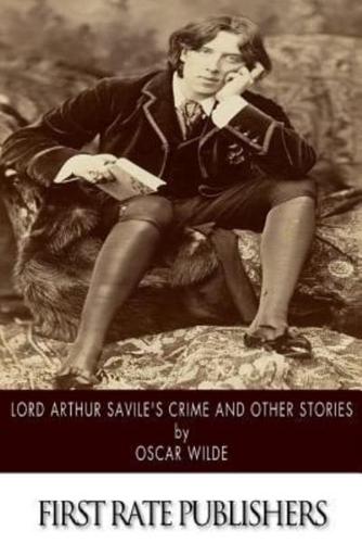 Lord Arthur Savile's Crime and Other Stories