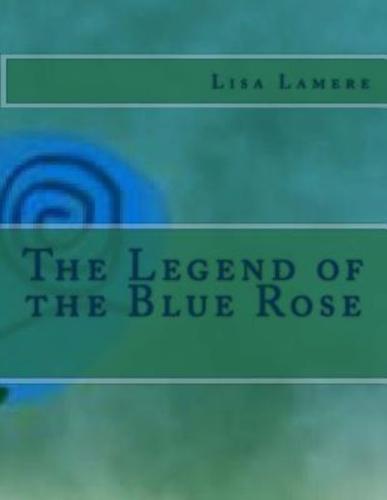 The Legend of the Blue Rose