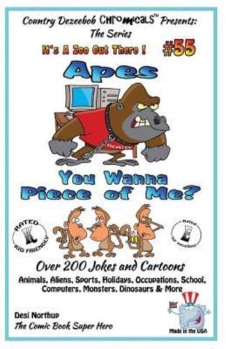 Apes - You Wanna Piece of Me? - Over 200 Jokes + Cartoons - Animals, Aliens, Animals, Aliens, Sports, Holidays, Occupations, School, Computers, Monsters, Dinosaurs & More in Black and White