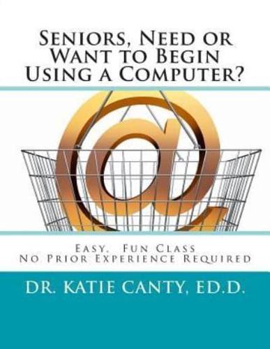 Seniors, Need or Want to Begin Using a Computer?