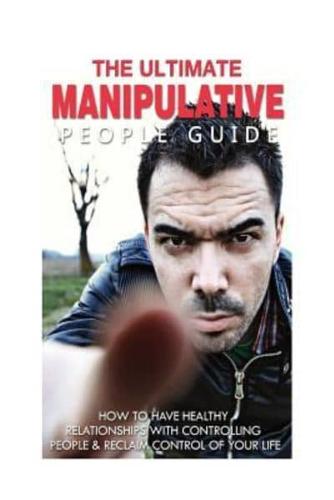 The Ultimate Manipulative People Guide