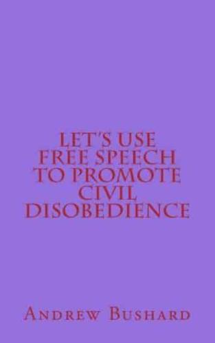 Let's Use Free Speech to Promote Civil Disobedience