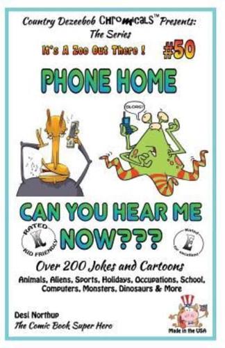 Phone Home - Can You Hear Me Now? - Over 200 Jokes + Cartoons - Animals, Aliens, Sports, Holidays, Occupations, School, Computers, Monsters, Dinosaurs & More ? In Black and White