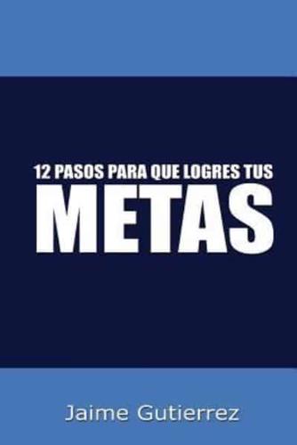 12 Pasos Para Que Logres Tus Metas